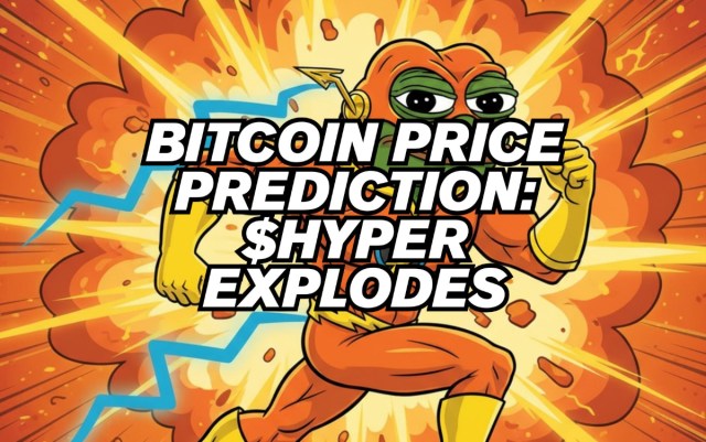 $HYPER Explodes as Bitcoin Price Prediction Claims Price Bottoms for Potential Rally
